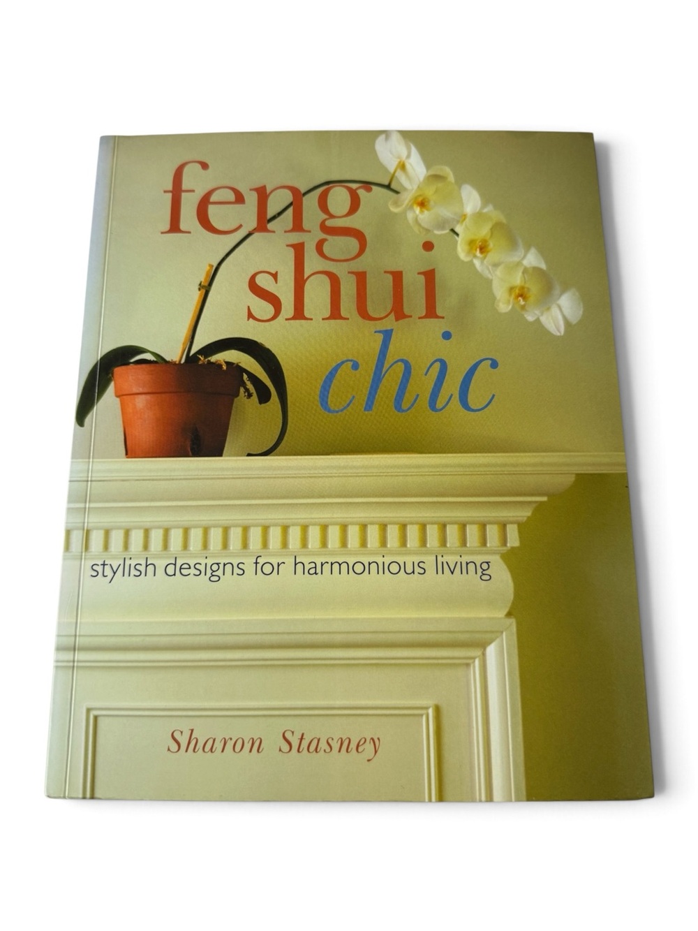 Feng Shui Chic - Stylish Designs for Harmonious Living by Sharon Stasney